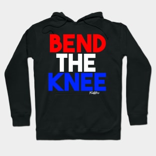 BEND THE KNEE Hoodie